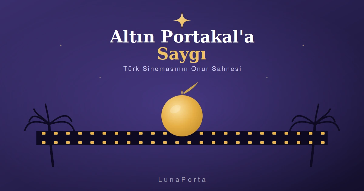 Altın Portakal: Türk Sinemasının Onur Sahnesi